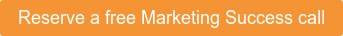 Reserve a free Marketing Success call